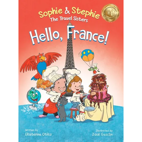 Hello, France!: A Children's Picture Book Culinary Travel Adventure for Kids